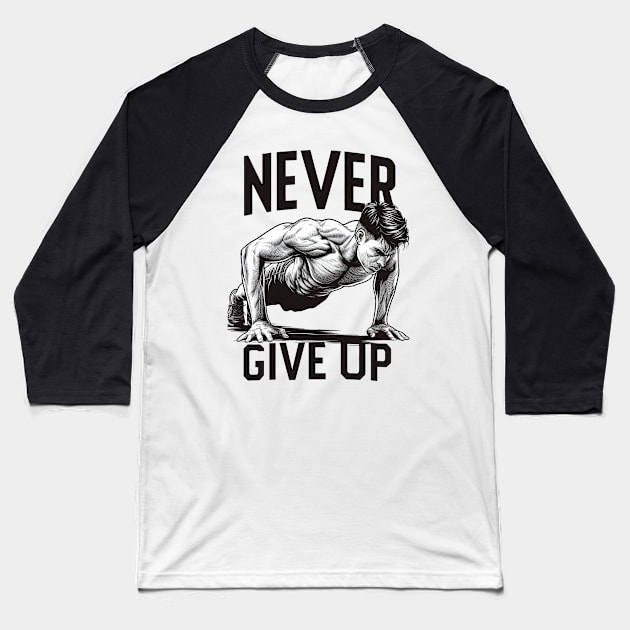 "Never give up" Pushups Baseball T-Shirt by SimpliPrinter